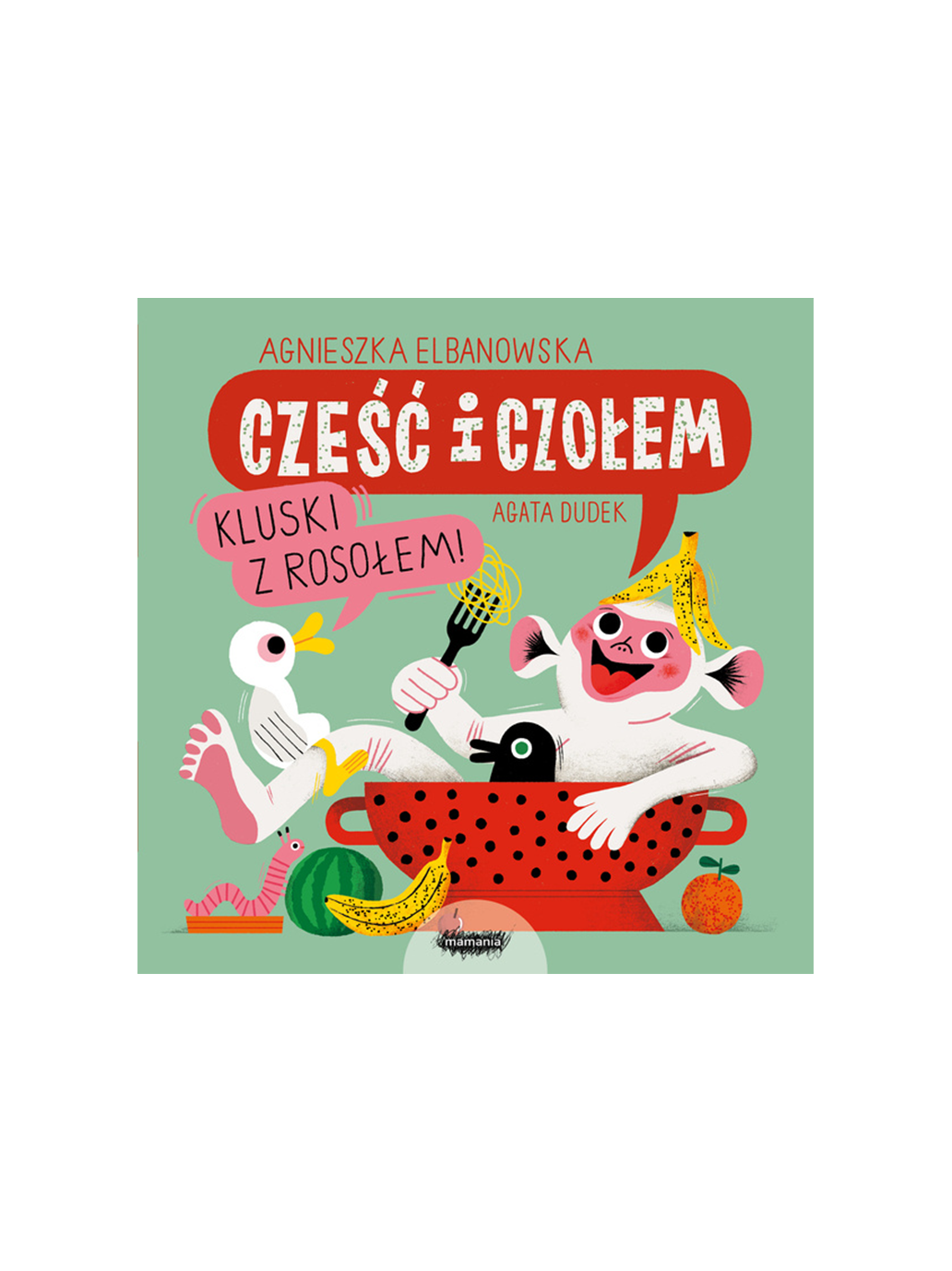 Cześć i czołem, kluski z rosołem Wydawnictwo Mamania BEBE Concept 