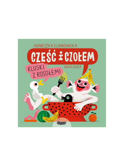 Cześć i czołem, kluski z rosołem Wydawnictwo Mamania BEBE Concept 