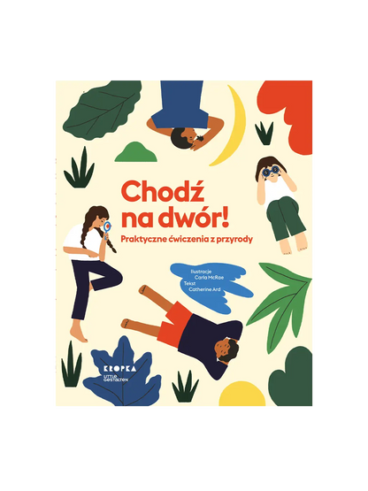 Chodź na dwór! Praktyczne ćwiczenia z przyrody Wydawnictwo Kropka BEBE Concept 