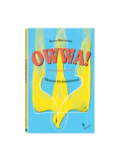 Owwa! Ukraina dla dociekliwych Wydawnictwo Dwie Siostry BEBE Concept 