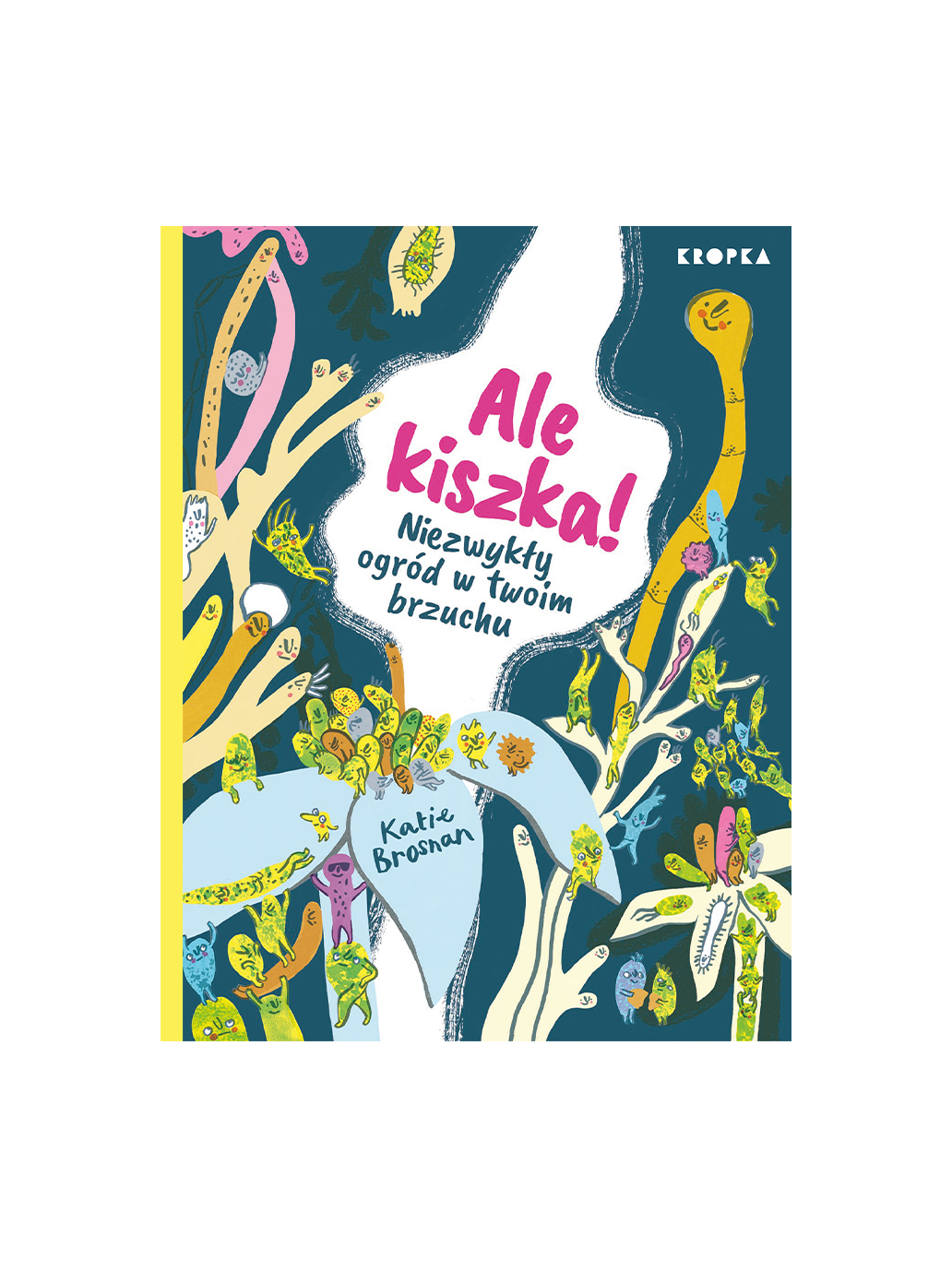 Ale kiszka! Niezwykły ogród w twoim brzuchu Wydawnictwo Kropka BEBE Concept 