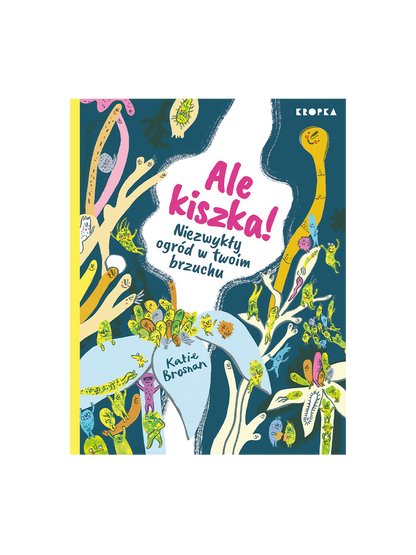 Ale kiszka! Niezwykły ogród w twoim brzuchu Wydawnictwo Kropka BEBE Concept 
