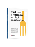 Trudności z jedzeniem u dzieci i nastolatków Wydawnictwo Natuli BEBE Concept 